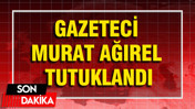 Gazeteci Murat Ağırel tutuklandı