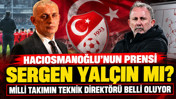 Hacıosmanoğlu&rsquo;nun prensi Sergen Yal&ccedil;ın mı? Milli takımın teknik direkt&ouml;r&uuml; belli oluyor