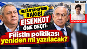 Netanyahu'nun rakibi Eisenkot öne geçti: Filistin politikası yeniden mi yazılacak?