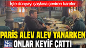 Paris alev alev yanarken onlar keyif çattı: İşte dünyayı şaşkına çeviren kareler