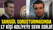 Sarıgül soruşturmasında 17 kişi adliyeye sevk edildi