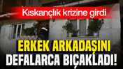 Kıskançlık krizine girdi: Erkek arkadaşını defalarca bıçakladı