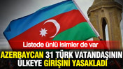 Azerbaycan 31 Türk vatandaşının ülkeye girişini yasakladı: Listede Ahmet Çakar ve Erbakan da var