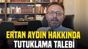 Fon soruşturmasında eski Başbakan danışmanı Ertan Aydın hakkında tutuklama talebi