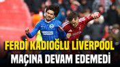 Ferdi Kadıoğlu Liverpool maçına devam edemedi