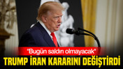 Trump İran kararını değiştirdi: Bugün saldırı olmayacak