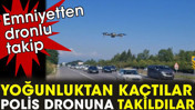 Emniyet şeridini kullananlar polis dronuna yakalandı