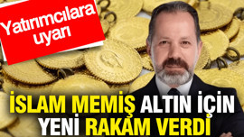 İslam Memiş altın için yeni rakam verdi: Yatırımcılara uyarı