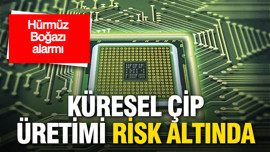 Hürmüz Boğazı alarmı: Küresel çip üretimi risk altında