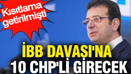 İBB Davası'na 10 CHP'li girecek: Kısıtlama getirilmişti