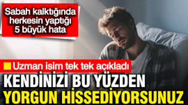 Sabah kalktığında herkesin yaptığı 5 büyük hata: Kendinizi bu yüzden yorgun hissediyorsunuz