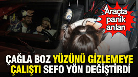 Çağla Boz yüzünü gizlemeye çalıştı Sefo yön değiştirdi: Araçta panik anları