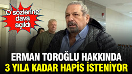 Erman Toroğlu hakkında 3 yıla kadar hapis isteniyor