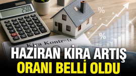 Haziran ayı kira artış oranı belli oldu