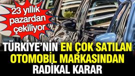 Türkiye’nin en çok satılan otomobil markasından radikal karar: 23 yıllık pazardan çekiliyor