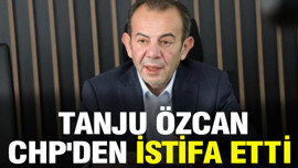Tanju Özcan CHP'den istifa etti