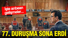 İBB davasında 77. duruşma tamamlandı: İşte anbean gelişmeler...
