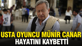 Usta oyuncu Münir Canar hayatını kaybetti