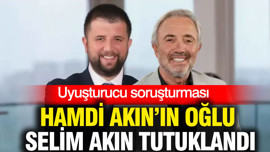 Hamdi Akın’ın oğlu Selim Akın tutuklandı: Uyuşturucu soruşturması