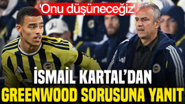 İsmail Kartal'dan Greenwood sorusuna cevap: 'Onu düşüneceğiz'