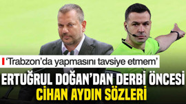 Ertuğrul Doğan'dan Cihan Aydın sözleri: 'Trabzon'da yapmasını tavsiye etmem'