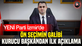 YENİ Parti İzmir'de ön seçimin galibi kurucu başkandan ilk açıklama