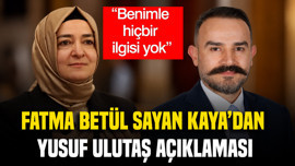 Fatma Betül Sayan Kaya'dan Yusuf Ulutaş açıklaması: Benimle hiçbir ilgisi yok