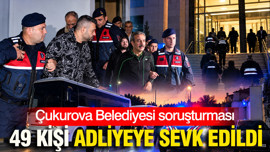 Çukurova Belediyesi operasyonunda gözaltına alınan 49 kişi adliyeye sevk edildi