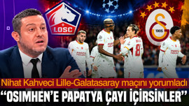 Nihat Kahveci Lille-Galatasaray maçını yorumladı: Osimhen’e papatya çayı içirsinler