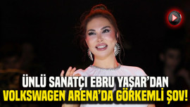 Ebru Yaşar’dan Volkswagen Arena’da görkemli şov
