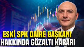 Eski SPK Daire Başkanı Erman Çete hakkında gözaltı kararı