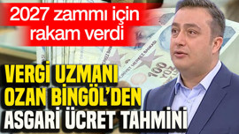 Vergi uzmanı Ozan Bingöl'den 2027 asgari ücret tahmini: 36 bin 500 TL seviyesine ulaşabilir