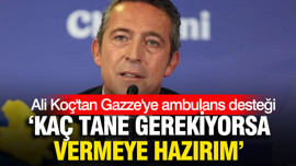 Ali Koç'tan Gazze'ye ambulans desteği: Kaç tane gerekiyorsa vermeye hazırım