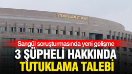 Sarıgül soruşturmasında yeni gelişme: 3 şüpheli hakkında tutuklama talebi