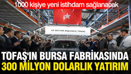 TOFAŞ'ın Bursa fabrikasında 300 milyon dolarlık yatırım: 1000 kişiye yeni istihdam sağlanacak