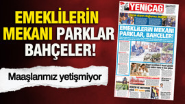 YENİÇAĞ Gazetesi: Emeklilerin mekanı parklar, bahçeler