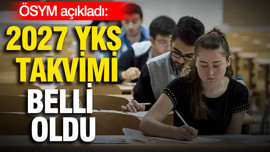 ÖSYM, 2027’nin YKS takvimini açıkladı
