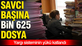 Savcı başına düşen dosya sayısı katlandı
