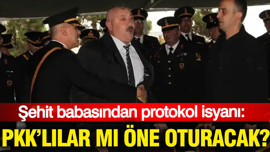 Şehit babasından protokol isyanı: PKK’lılar mı öne oturacak?