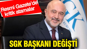 Resmi Gazete’de kritik atamalar: SGK Başkanı değişti