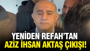 Yeniden Refah Partisi'nden Aziz İhsan Aktaş çıkışı