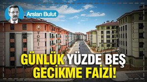Günlük yüzde beş gecikme faizi