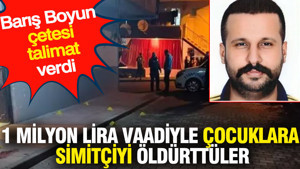 1 milyon lira vaadiyle çocuklara simitçiyi öldürttüler: Barış Boyun çetesi talimat verdi