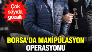 Borsa'da manipülasyon operasyonu: Çok sayıda gözaltı