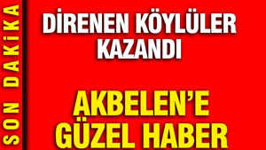 Akbelen'e güzel haber: Direnen köylüler kazandı