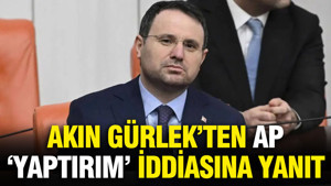 Akın Gürlek’ten AP'nin 'yaptırım' iddiasına yanıt
