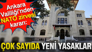 Ankara Valiliği’nden NATO zirvesi kararı: Çok sayıda yeni yasaklar