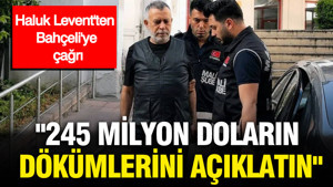 Haluk Levent'ten Bahçeli'ye çağrı: "245 milyon doların dökümlerini açıklatın"