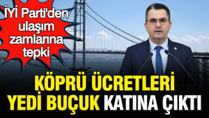 İYİ Parti'den ulaşım zamlarına tepki: Köprü ücretleri yedi buçuk katına çıktı