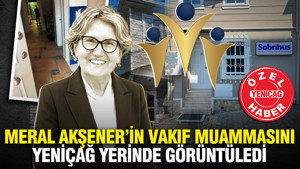 Meral Akşener’in vakıf muamması! YENİÇAĞ yerinde görüntüledi